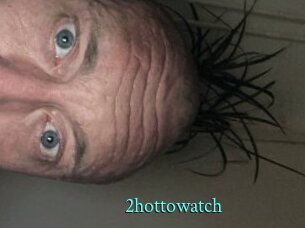 2hottowatch