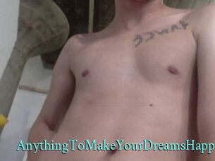AnythingToMakeYourDreamsHappen