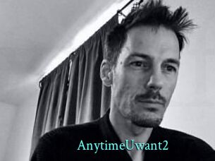 AnytimeUwant2
