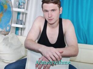 A0meltwithme