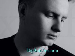 BigBobDreamm
