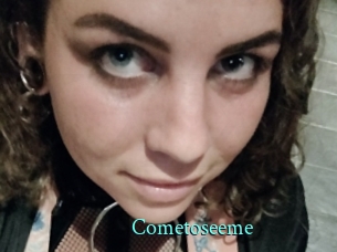 Cometoseeme