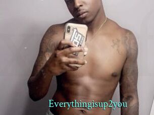 Everythingisup2you