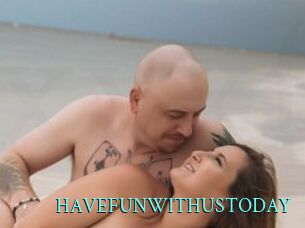 HAVEFUNWITHUSTODAY