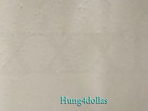 Hung4dollas