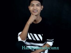 Handsomesolocumx
