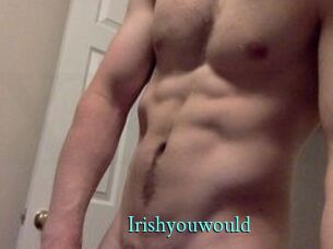 Irishyouwould