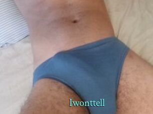 Iwonttell