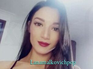 Lanamalkovichpop