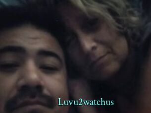 Luvu2watchus
