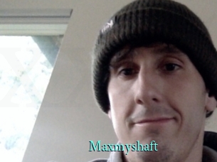 Maxmyshaft