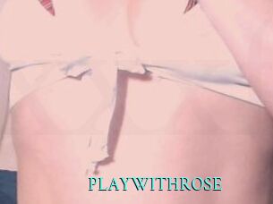 PLAYWITHROSE