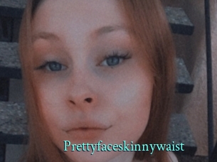 Prettyfaceskinnywaist
