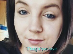 Thatgirlyoulove