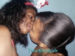 Twodebridgirls