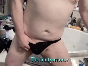 Toohottyornotty
