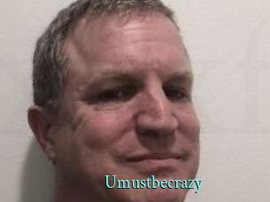 Umustbecrazy