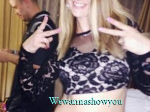 Wewannashowyou