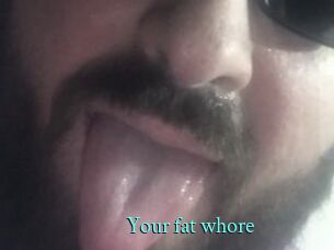 Your_fat_whore