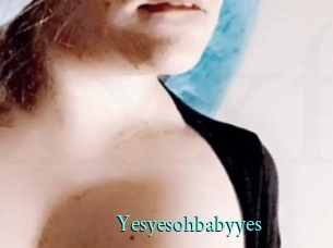 Yesyesohbabyyes